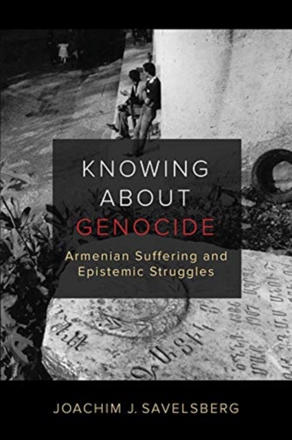 Knowing about Genocide : Armenian Suffering and Epistemic Struggles, Paperback / softback Book