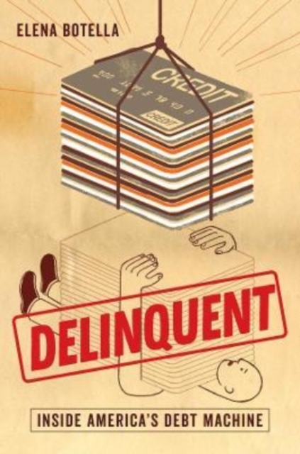 Delinquent : Inside America's Debt Machine, Hardback Book