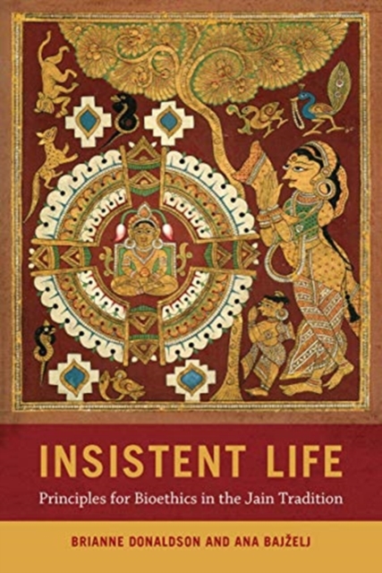 Insistent Life : Principles for Bioethics in the Jain Tradition, Paperback / softback Book