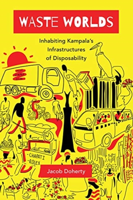 Waste Worlds : Inhabiting Kampala's Infrastructures of Disposability, Paperback / softback Book