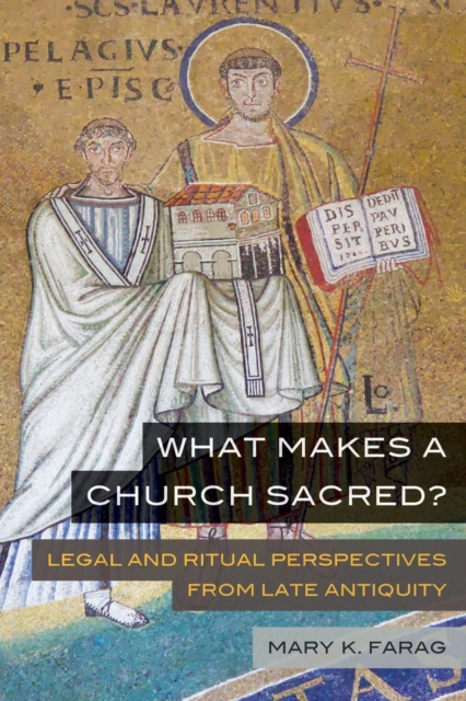 What Makes a Church Sacred? : Legal and Ritual Perspectives from Late Antiquity, Paperback / softback Book