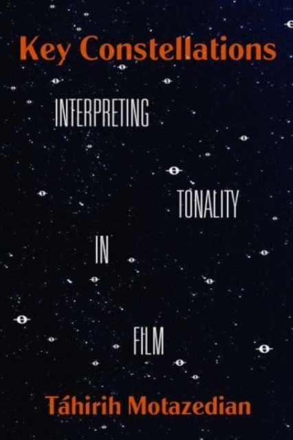 Key Constellations : Interpreting Tonality in Film, Hardback Book