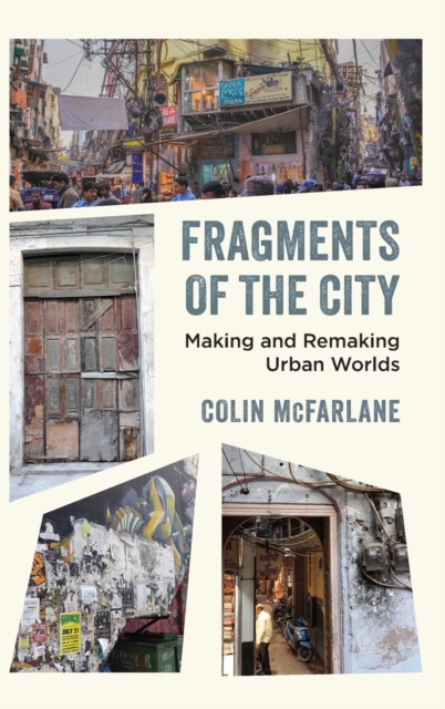Fragments of the City : Making and Remaking Urban Worlds, Hardback Book