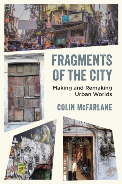 Fragments of the City : Making and Remaking Urban Worlds, Paperback / softback Book
