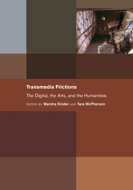 Transmedia Frictions : The Digital, the Arts, and the Humanities, Paperback / softback Book
