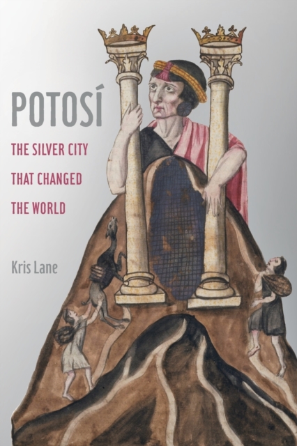 Potosi : The Silver City That Changed the World, Paperback / softback Book
