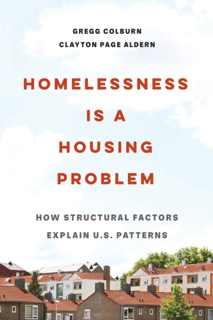 Homelessness Is a Housing Problem : How Structural Factors Explain U.S. Patterns, Paperback / softback Book