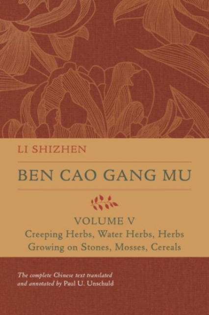Ben Cao Gang Mu, Volume V : Creeping Herbs, Water Herbs, Herbs Growing on Stones, Mosses, Cereals, Hardback Book