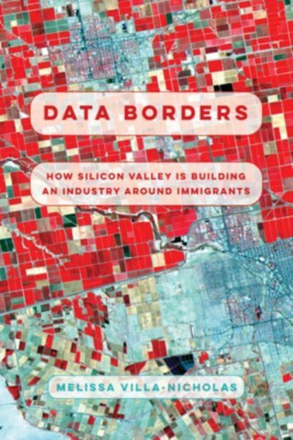 Data Borders : How Silicon Valley Is Building an Industry around Immigrants, Hardback Book