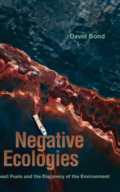 Negative Ecologies : Fossil Fuels and the Discovery of the Environment, Hardback Book