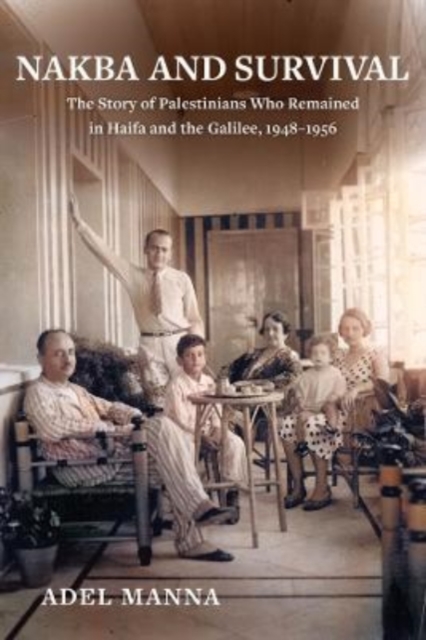 Nakba and Survival : The Story of Palestinians Who Remained in Haifa and the Galilee, 1948-1956, Paperback / softback Book