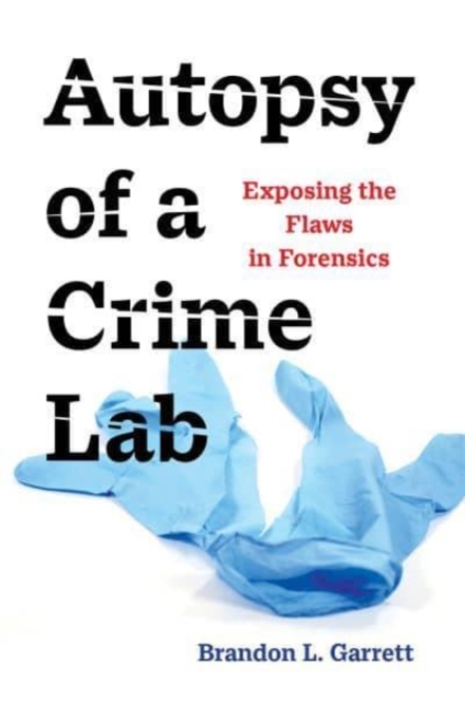 Autopsy of a Crime Lab : Exposing the Flaws in Forensics, Paperback / softback Book