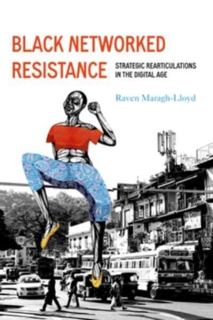 Black Networked Resistance : Strategic Rearticulations in the Digital Age, Hardback Book