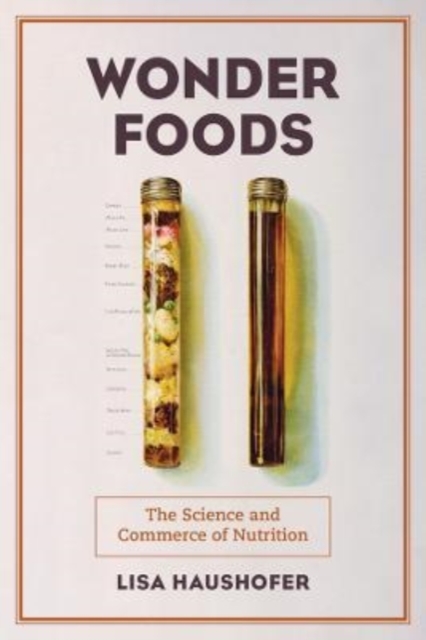 Wonder Foods : The Science and Commerce of Nutrition, Paperback / softback Book