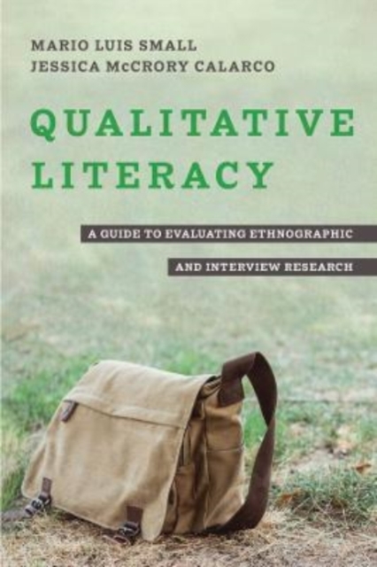 Qualitative Literacy : A Guide to Evaluating Ethnographic and Interview Research, Hardback Book