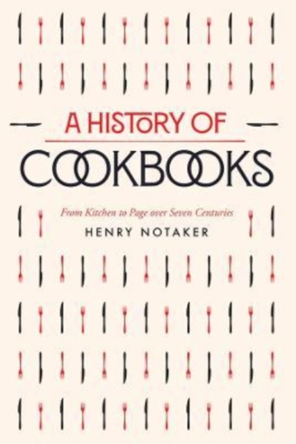 A History of Cookbooks : From Kitchen to Page over Seven Centuries, Paperback / softback Book
