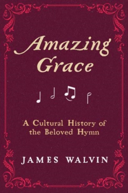 Amazing Grace : A Cultural History of the Beloved Hymn, Hardback Book