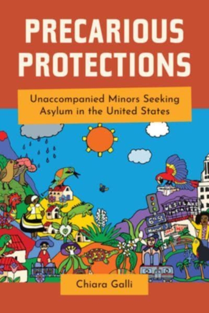 Precarious Protections : Unaccompanied Minors Seeking Asylum in the United States, Paperback / softback Book