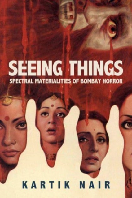 Seeing Things : Spectral Materialities of Bombay Horror, Paperback / softback Book