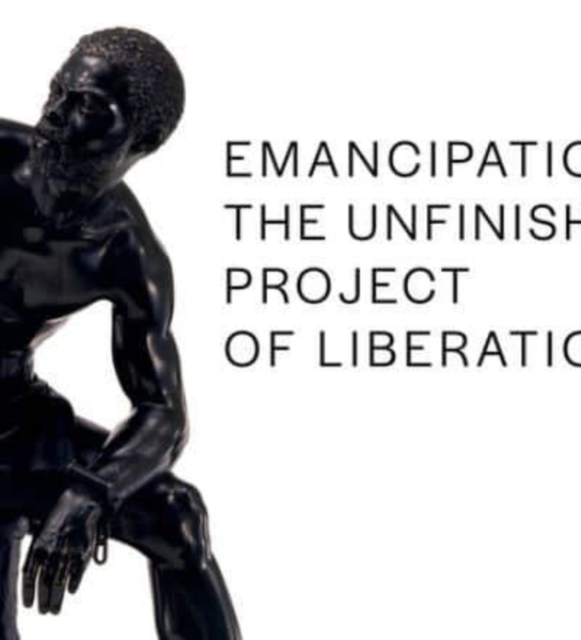 Emancipation : The Unfinished Project of Liberation, Hardback Book