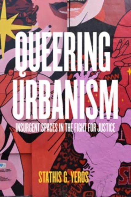 Queering Urbanism : Insurgent Spaces in the Fight for Justice, Paperback / softback Book