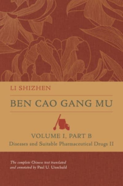 Ben Cao Gang Mu, Volume I, Part B : Diseases and Suitable Pharmaceutical Drugs II, Hardback Book