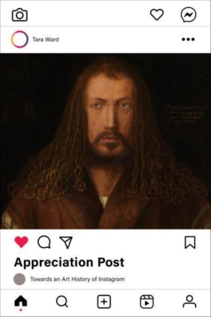 Appreciation Post : Towards an Art History of Instagram, Hardback Book
