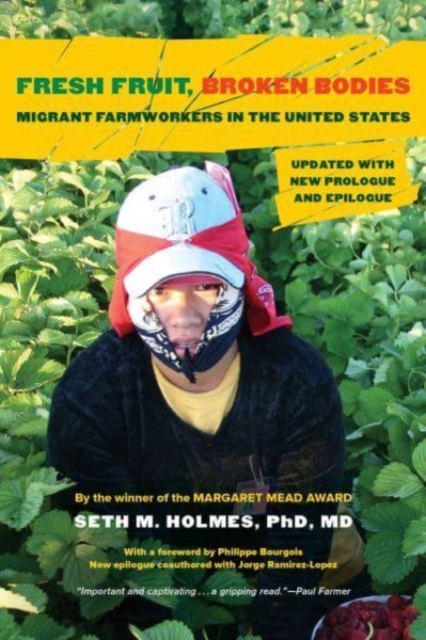 Fresh Fruit, Broken Bodies : Migrant Farmworkers in the United States, Updated with a New Preface and Epilogue, Hardback Book