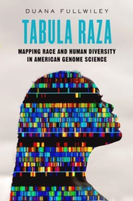 Tabula Raza : Mapping Race and Human Diversity in American Genome Science, Paperback / softback Book
