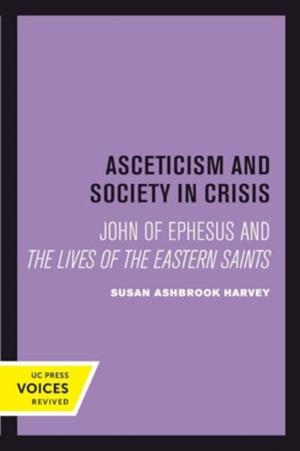 Asceticism and Society in Crisis : John of Ephesus and The Lives of the Eastern Saints, Hardback Book