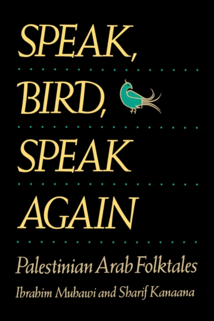 Speak, Bird, Speak Again : Palestinian Arab Folktales, PDF eBook