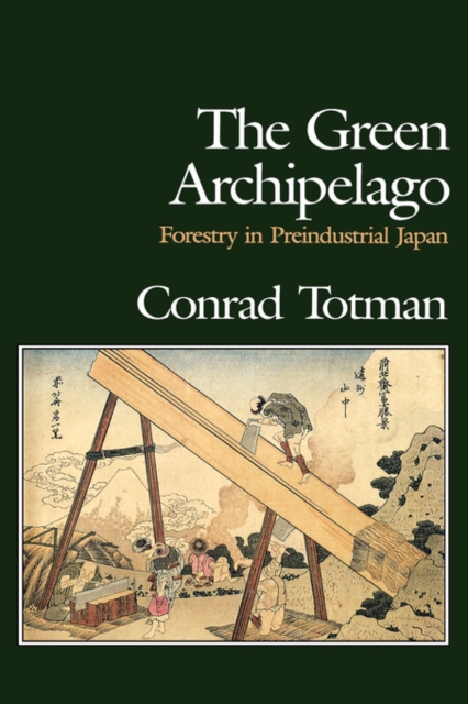 The Green Archipelago : Forestry in Pre-Industrial Japan, PDF eBook