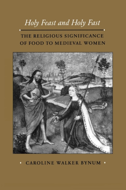 Holy Feast and Holy Fast : The Religious Significance of Food to Medieval Women, PDF eBook