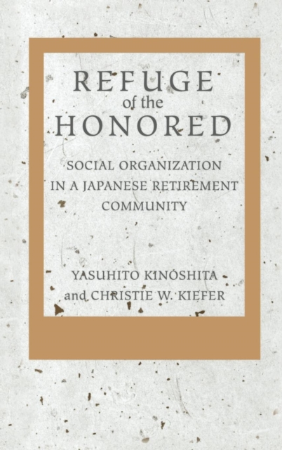 Refuge of the Honored : Social Organization in a Japanese Retirement Community, EPUB eBook
