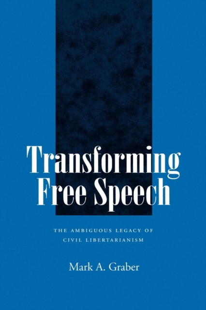 Transforming Free Speech : The Ambiguous Legacy of Civil Libertarianism, EPUB eBook
