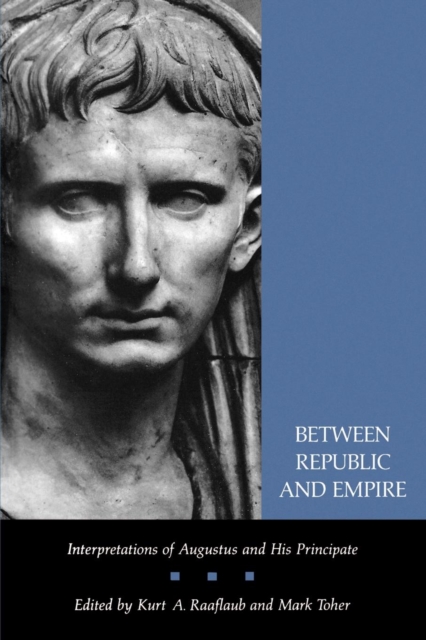 Between Republic and Empire : Interpretations of Augustus and His Principate, EPUB eBook