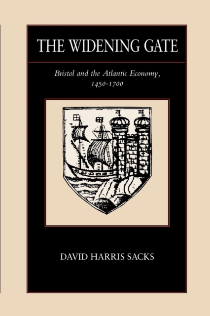 The Widening Gate : Bristol and the Atlantic Economy, 1450-1700, EPUB eBook