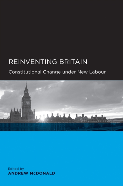 Reinventing Britain : Constitutional Change under New Labour, PDF eBook