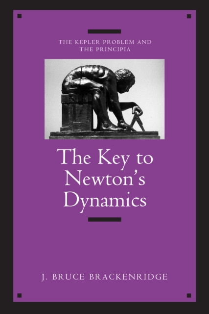 The Key to Newton's Dynamics : The Kepler Problem and the Principia, PDF eBook