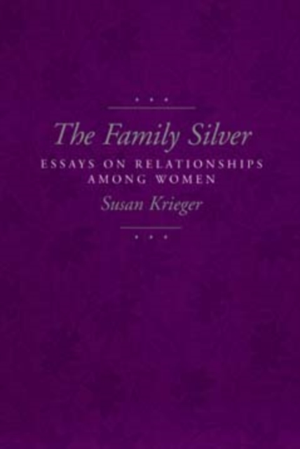 The Family Silver : Essays on Relationships among Women, PDF eBook