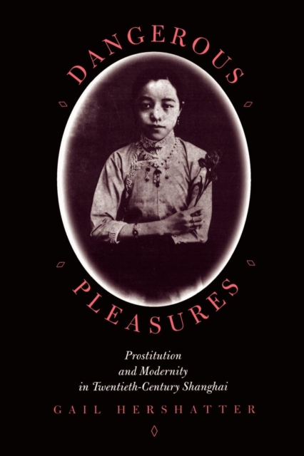 Dangerous Pleasures : Prostitution and Modernity in Twentieth-Century Shanghai, EPUB eBook