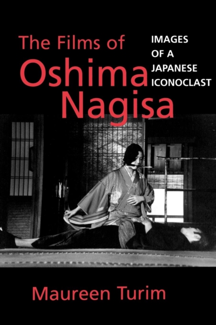 The Films of Oshima Nagisa : Images of a Japanese Iconoclast, EPUB eBook