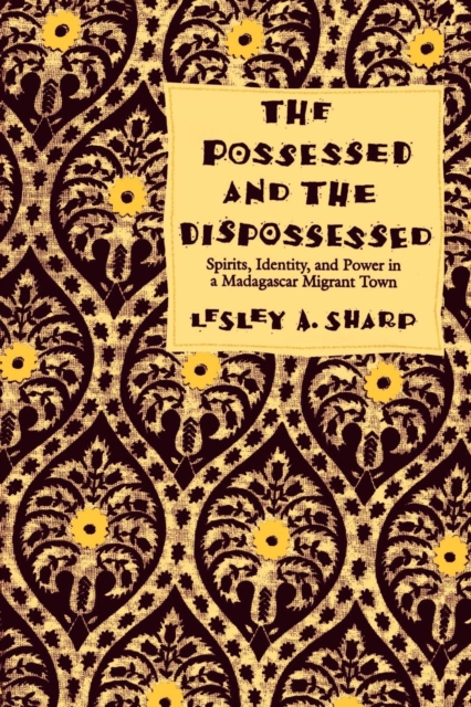 The Possessed and the Dispossessed : Spirits, Identity, and Power in a Madagascar Migrant Town, EPUB eBook
