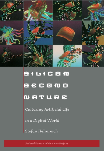 Silicon Second Nature : Culturing Artificial Life in a Digital World, Updated With a New Preface, EPUB eBook