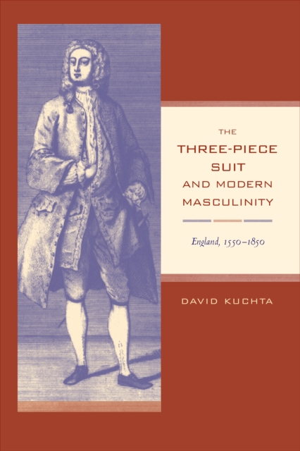 The Three-Piece Suit and Modern Masculinity : England, 1550-1850, PDF eBook