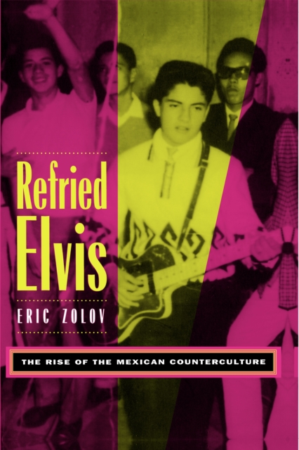 Refried Elvis : The Rise of the Mexican Counterculture, PDF eBook