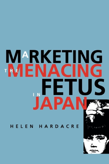 Marketing the Menacing Fetus in Japan, EPUB eBook