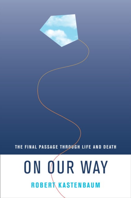 On Our Way : The Final Passage through Life and Death, PDF eBook