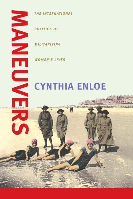 Maneuvers : The International Politics of Militarizing Women's Lives, EPUB eBook