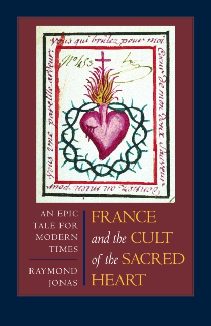 France and the Cult of the Sacred Heart : An Epic Tale for Modern Times, PDF eBook